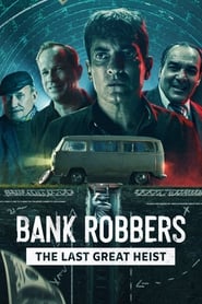 Bank Robbers: The Last Great Heist (2022) - Los Ladrones: La verdadera historia del robo del siglo