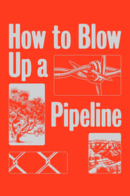 How to Blow Up a Pipeline (2022) - Cum să arunci în aer o conductă de petrol