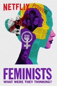 Feminists: What Were They Thinking (2018)
