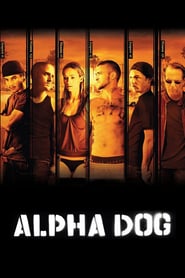 Alpha Dog (2006) – Mascul necruțător