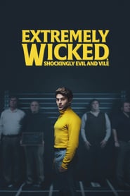 Extremely Wicked, Shockingly Evil, and Vile (2019) – Extrem de pervers, șocant de violent și diabolic